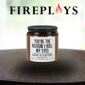 You're the reason I roll my eye candle