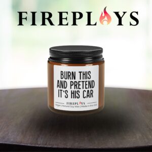 Burn this and pretend it's his car